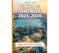 Cairo & the Nile 2025-2026: Ancient Egypt Travel Guide 2025 (Travel Books and Tour Guides)