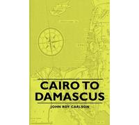 Cairo to Damascus by John Roy Carlson (2007-03-15)