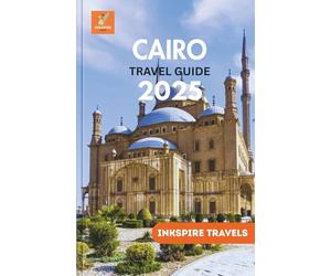 Cairo Travel Guide 2025: An Authoritative Odyssey Unraveling a Captivating, In-Depth Chronicle of Egypt’s Timeless Soul