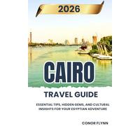 Cairo Travel Guide 2026: Essential Tips, Hidden Gems, and Cultural Insights for Your Egyptian Adventure