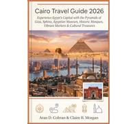 Cairo Travel Guide 2026: Experience Egypt’s Capital with the Pyramids of Giza, Sphinx, Egyptian Museum, Historic Mosques, Vibrant Markets & Cultural Treasures