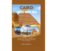 CAIRO TRAVEL GUIDE 2026: Explore Cairo’s timeless landmarks and new 2026 attractions with this clear, easy-to-use guide.