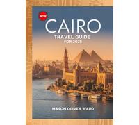 Cairo Travel Guide for 2025: Must-See Attractions, Hidden Treasures, Local Secrets, Top Hotels, Dining Hotspots, Luxury Shopping, and Things You Can’t Miss