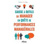 Caisse à outils du manager en quête de performances managériales: 4E EDITION REVUE ET AUGMENTEE