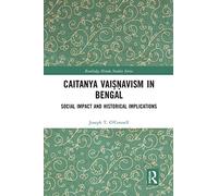 Caitanya Vaiṣṇavism in Bengal: Social Impact and Historical Implications (Routledge Hindu Studies Series)