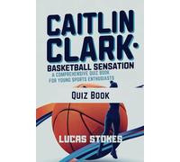 Caitlin Clark: Basketball Sensation: A Comprehensive Quiz Book for Young Sports Enthusiasts