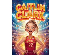 Caitlin Clark Biography for Kids: A Colorful Illustrated Biography Book for Children