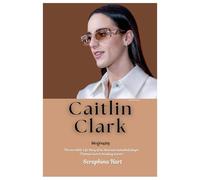 Caitlin Clark Biography: The incredible Life Story of an American basketball player (Famous record-breaking scorer)