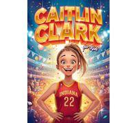 Caitlin Clark for Kids: A Motivational Illustrated Story (Inspirtational Biography for Children)