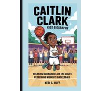 CAITLIN CLARK KIDS BIOGRAPHY: Breaking Boundaries on the Court, Redefining Women's Basketball