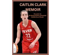 CAITLIN CLARK MEMOIR: Beyond the Arc: The Unstoppable Rise of Basketball’s Relentless Record-Breaker