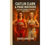CAITLIN CLARK & PAIGE BUECKERS: A New Era of Women’s Basketball, Drafted No. 1