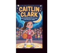 CAITLIN CLARK: WHEN DETERMINATION MEETS THE COURT:A TRUE BASKETBALL JOURNEY
