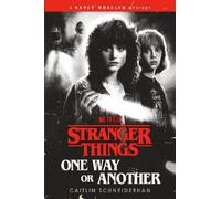 Stranger Things: One Way or Another: A Nancy Wheeler Mystery by Caitlin Schneide