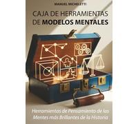 Caja de Herramientas de Modelos Mentales: Herramientas de Pensamiento de las Mentes más Brillantes de la Historia