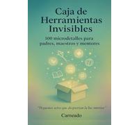 CAJA DE HERRAMIENTAS INVISIBLES 100 microdetalles para padres, maestros y mentores: Pequeños actos que despiertan la luz interior (Colección de obras de Carneado)