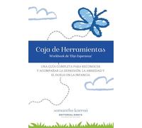 Caja de Herramientas - Workbook de Elijo Esperanza: Una guía completa para reconocer y acompañar la depresión, la ansiedad y el duelo en la infancia