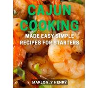 Cajun Cooking Made Easy: Simple Recipes for Starters: Flavorful Cajun Recipes Made Simple for Quick and Easy Meals!