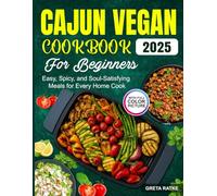 Cajun Vegan Cookbook for Beginners: Easy, Spicy, and Soul-Satisfying Meals for Every Home Cook
