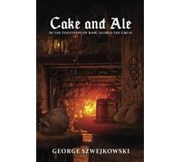 Cake and Ale: In the Footsteps of King Alfred the Great