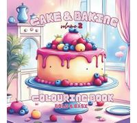 Cake & Baking Volume 2 Colouring Book (Bold & Easy) Inspired By Event cakes for Weddings, Anniversaries, Birthdays & Events for Adults, Teens & Kids (Bold & Easy Colouring Book)