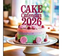 Cake Calendar 2026: A Year of Irresistible Cakes to Inspire Your Sweet Tooth