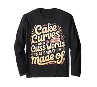 Cake Curves and Cuss Words That's What I'm Made of - Long Sleeve T-Shirt