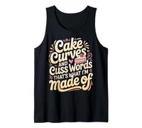 Cake Curves and Cuss Words That's What I'm Made of - Tank Top