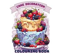 Cake Decoration Colouring Book: Creative Confections for Cake Lovers ( Art Therapy & Mindfulness Colouring)
