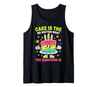 Cake is The Answer No Matter What The Question is Funny Tank Top