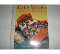 Cake Magic: 50 Spectacular Cakes to Make, Ice and Decorate