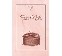 Cake Notes: Lined Notebook for Baking, Journal for Recipes, Everyday Life, Cooking, Cute Diary, Things to Do (100 pages, 6x9)
