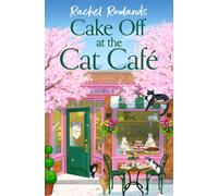 Cake Off at the Cat Cafe : A delicious and heartwarming enemies to lovers romance that is purr joy!