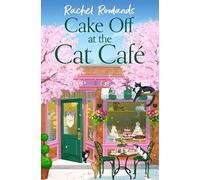 Cake Off at the Cat Cafe: A delicious and heartwarming enemies to lovers romance that is purr joy! (A Cat Café Romance)
