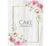 Cake Order Book: Bakery Business Orders Form and Planner Notebook for Home Bakery Business, Professional Bakery with a Dotted Sketch Area, Large Size 8.5 x Inches, Floral Cover