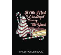 Cake Order Notebook: Tis' the Season Xmas Tree Cakes It'S the Most Wondeful Ti'Me | Order Book For Custom Cake Orders - Ideal For Home Based Cake Business & Small Bakery