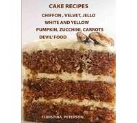 Cake Recipes, Chiffon, Velvet, Jello, White and Yellow, Pumpkin, Zucchini, Carrots, Devil's Food: 77 Assorted Cake Recipes, 9 Chiffon, 4 Velvet, 3 ... Zucchini, 22 Carrots, 15 Devil's Food (Cakes)