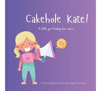 Cakehole Kate!: A little girl finding her voice ...