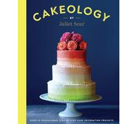 Cakeology: Over 20 Sensational Step-By-Step Cake Decorating Projects