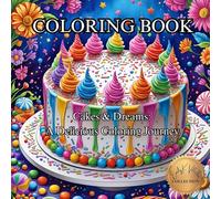 Cakes & Dreams: A Delicious Coloring Journey: Whimsical Desserts and Sweet Treats to Color and Inspire (50 Unique Images Coloring Books with an Artistic Flair)