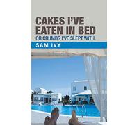 Cakes I'Ve Eaten in Bed or Crumbs I'Ve Slept With.