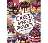 Cakes & Layered Desserts Celebration Staples: Holiday Cakes, Trifles, and Layered Desserts for Christmas, Parties & Family Gatherings (Holiday Sweet Magic Series)