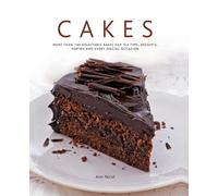 Cakes: More Than 140 Delectable Bakes for Tea Time, Desserts, Parties and Every Special Occasion