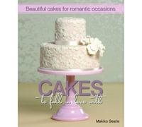 Cakes to Fall in Love With: Beautiful Cakes for Romantic Occasions