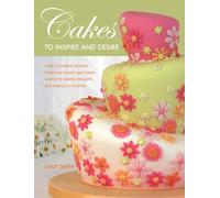 Cakes to Inspire and Desire