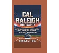 CAL RALEIGH BIOGRAPHY: The Clutch Catcher Who Ended a Drought - Power, Defense, and the Season That Rewrote Baseball History