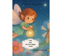 Cala and the Firs Magic Tooth: A heartwarming fairy story about the Tooth Fairy, growing up, and the hidden magic in baby teeth (The Kingdom of Lunaria)