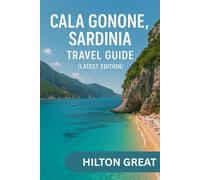 Cala Gonone Sardinia Travel Guide (Latest Edition): Exploring the Hidden Seaside Paradise of Coves, Cliffs, and Crystal Waters