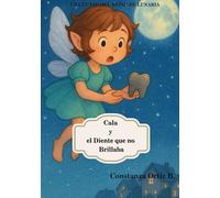 Cala y El Diente que no Brillaba: Un cuento del hada de los dientes para que los niños amen cepillarse y cuidar su sonrisa mágica (El Reino de Lunaria)