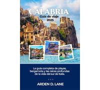 Calabria Guía de viaje 2025: La guía completa de playas, bergamota y las raíces profundas de la vida del sur de Italia.